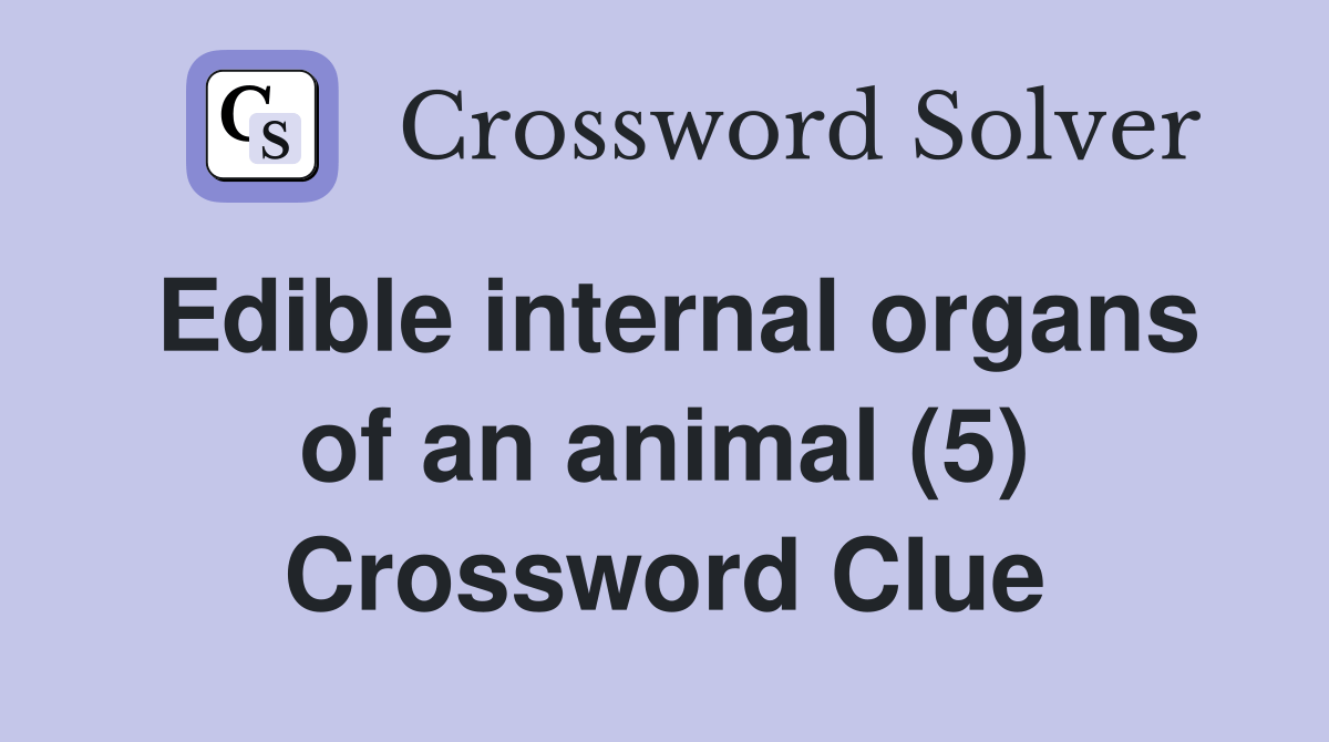 Edible internal organs of an animal (5) Crossword Clue Answers